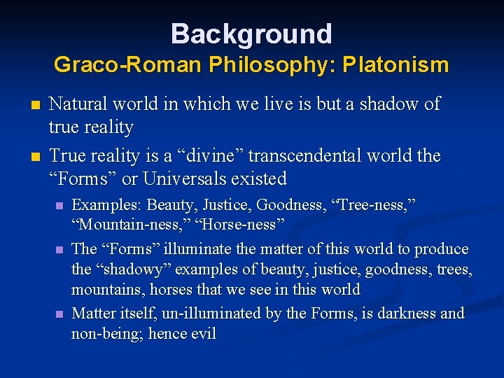 Background Graco-Roman Philosophy: Platonism n n Natural world in which we live is but