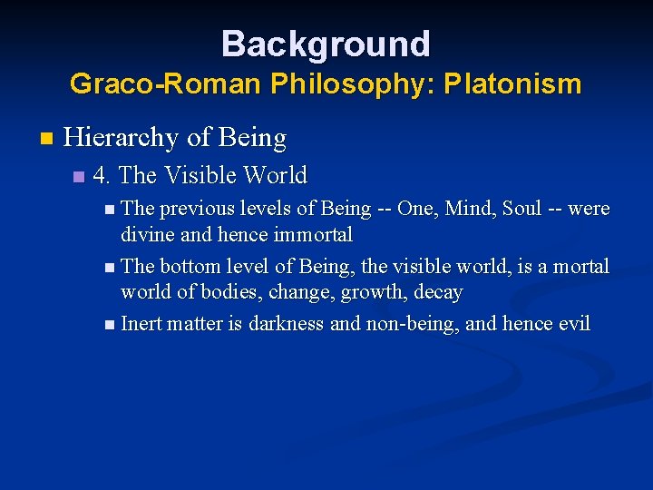 Background Graco-Roman Philosophy: Platonism n Hierarchy of Being n 4. The Visible World n