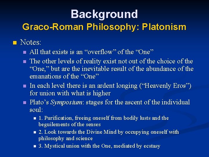 Background Graco-Roman Philosophy: Platonism n Notes: n n All that exists is an “overflow”