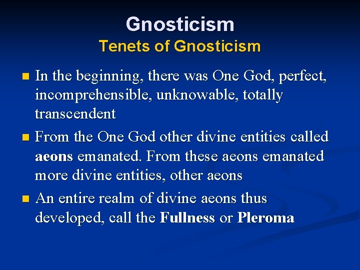 Gnosticism Tenets of Gnosticism In the beginning, there was One God, perfect, incomprehensible, unknowable,