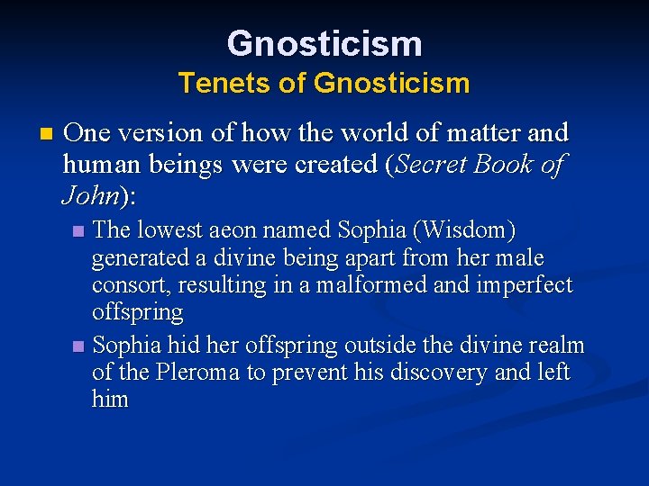 Gnosticism Tenets of Gnosticism n One version of how the world of matter and