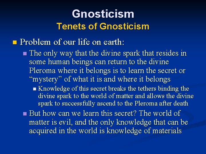 Gnosticism Tenets of Gnosticism n Problem of our life on earth: n The only