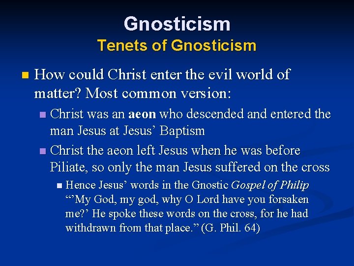 Gnosticism Tenets of Gnosticism n How could Christ enter the evil world of matter?