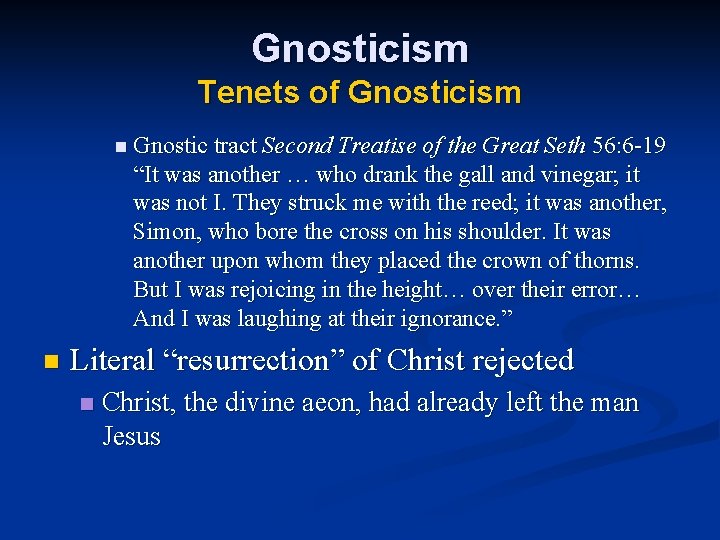 Gnosticism Tenets of Gnosticism n Gnostic tract Second Treatise of the Great Seth 56: