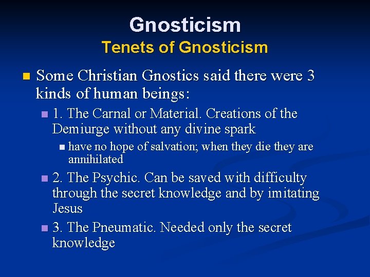 Gnosticism Tenets of Gnosticism n Some Christian Gnostics said there were 3 kinds of