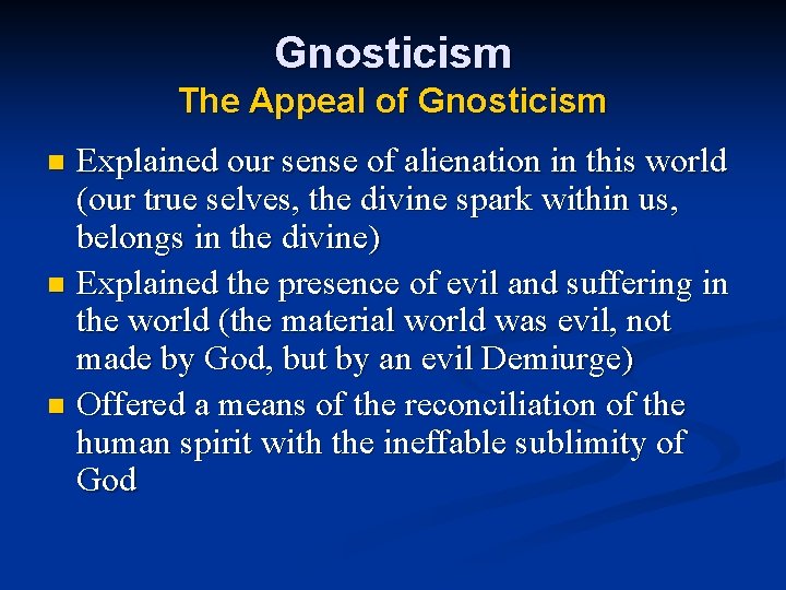 Gnosticism The Appeal of Gnosticism Explained our sense of alienation in this world (our