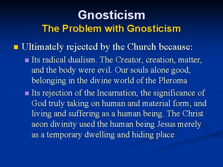 Gnosticism The Problem with Gnosticism n Ultimately rejected by the Church because: Its radical