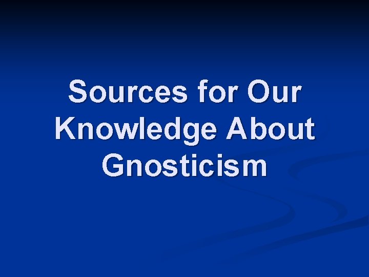 Sources for Our Knowledge About Gnosticism 