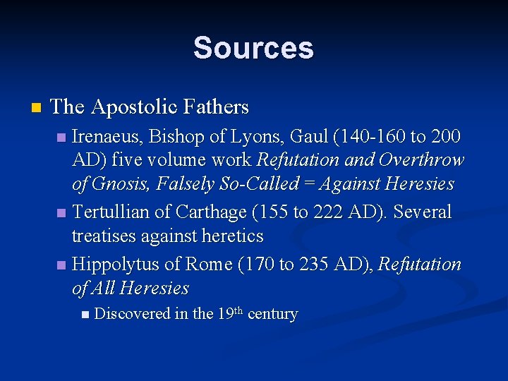 Sources n The Apostolic Fathers Irenaeus, Bishop of Lyons, Gaul (140 -160 to 200