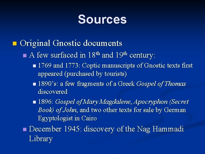Sources n Original Gnostic documents n A few surfaced in 18 th and 19