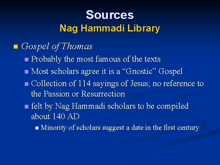 Sources Nag Hammadi Library n Gospel of Thomas Probably the most famous of the