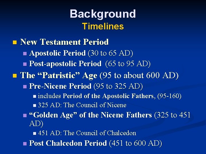 Background Timelines n New Testament Period Apostolic Period (30 to 65 AD) n Post-apostolic