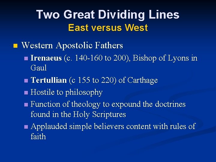 Two Great Dividing Lines East versus West n Western Apostolic Fathers Irenaeus (c. 140