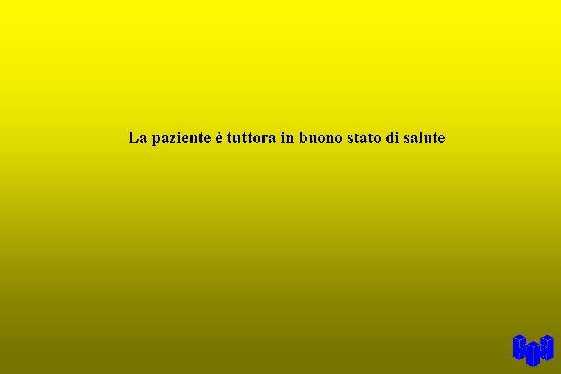 La paziente è tuttora in buono stato di salute 