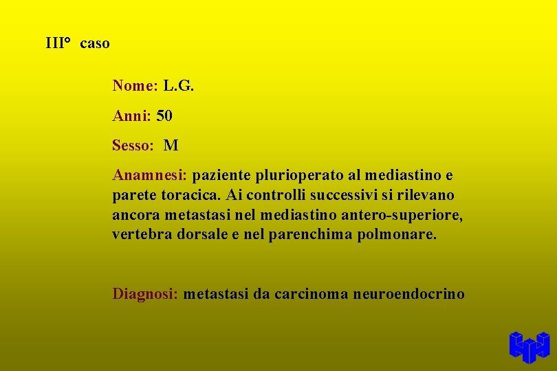 III° caso Nome: L. G. Anni: 50 Sesso: M Anamnesi: paziente plurioperato al mediastino