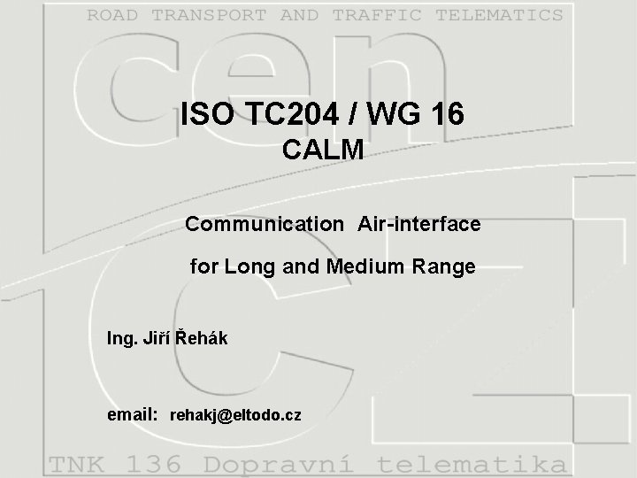 ISO TC 204 / WG 16 CALM Communication Air-interface for Long and Medium Range