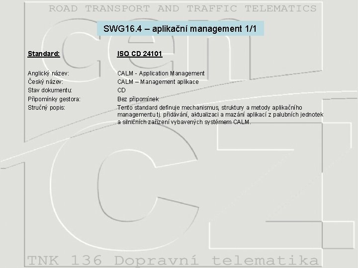 SWG 16. 4 – aplikační management 1/1 Standard: ISO CD 24101 Anglický název: Český
