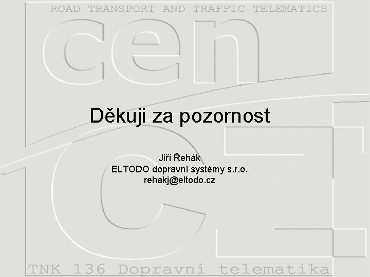 Děkuji za pozornost Jiří Řehák ELTODO dopravní systémy s. r. o. rehakj@eltodo. cz 