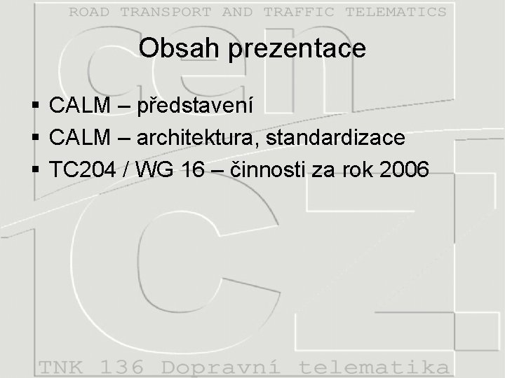 Obsah prezentace § CALM – představení § CALM – architektura, standardizace § TC 204