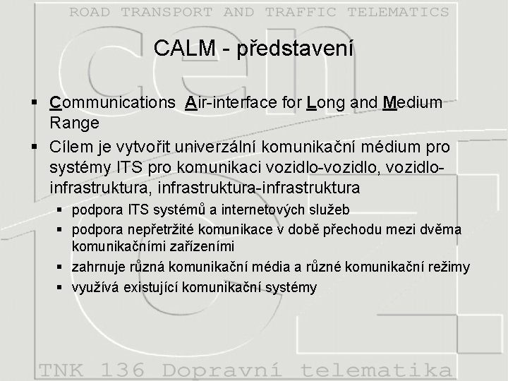 CALM - představení § Communications Air-interface for Long and Medium Range § Cílem je