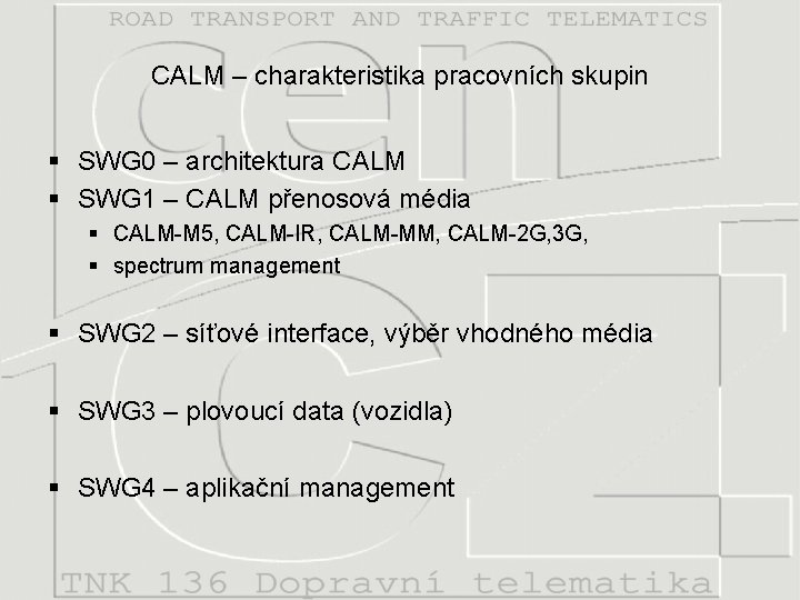 CALM – charakteristika pracovních skupin § SWG 0 – architektura CALM § SWG 1