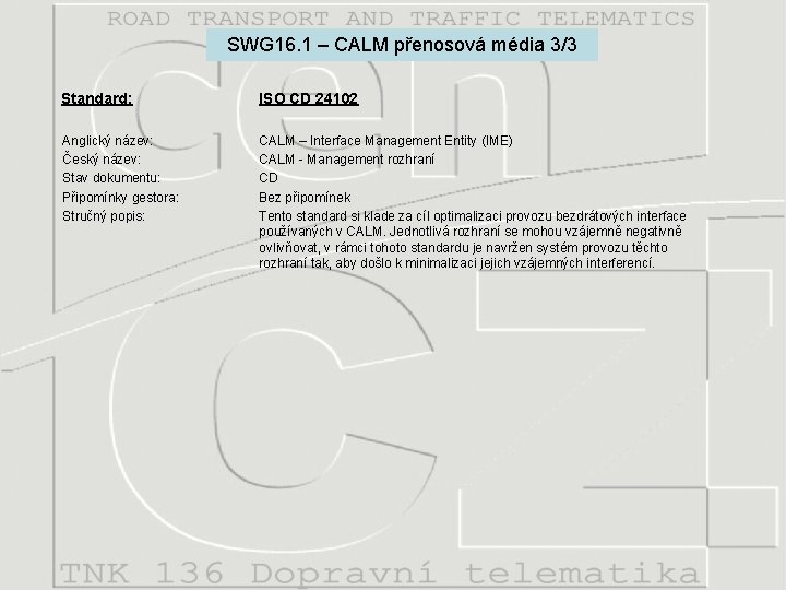 SWG 16. 1 – CALM přenosová média 3/3 Standard: ISO CD 24102 Anglický název: