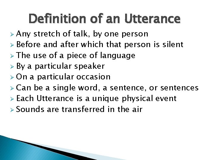 Definition of an Utterance Ø Any stretch of talk, by one person Ø Before