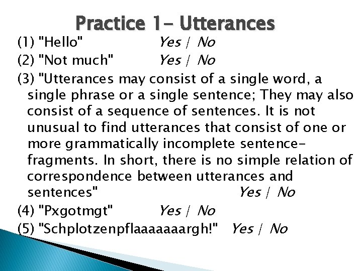 Practice 1 - Utterances (1) "Hello" Yes / No (2) "Not much" Yes /