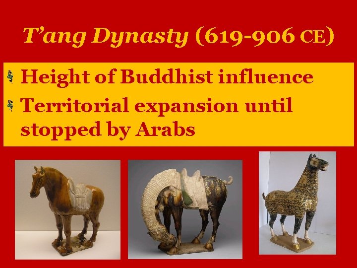 T’ang Dynasty (619 -906 CE) Height of Buddhist influence Territorial expansion until stopped by