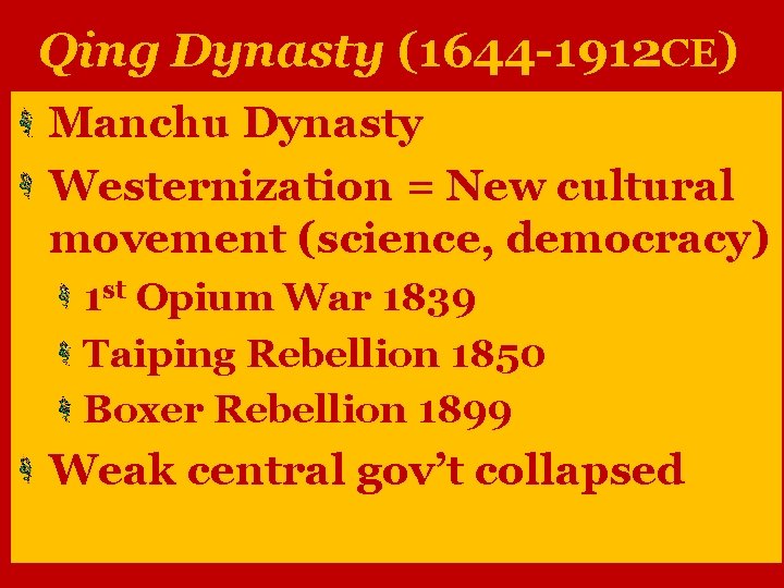 Qing Dynasty (1644 -1912 CE) Manchu Dynasty Westernization = New cultural movement (science, democracy)