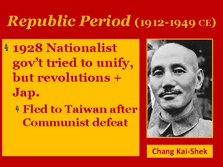 Republic Period (1912 -1949 CE) 1928 Nationalist gov’t tried to unify, but revolutions +