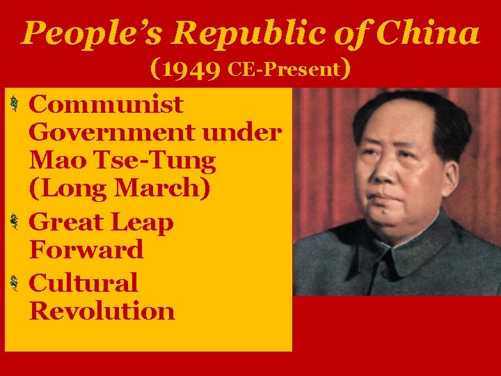 People’s Republic of China (1949 CE-Present) Communist Government under Mao Tse-Tung (Long March) Great