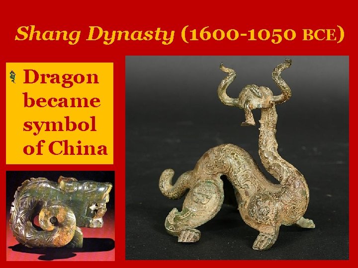 Shang Dynasty (1600 -1050 BCE) Dragon became symbol of China 