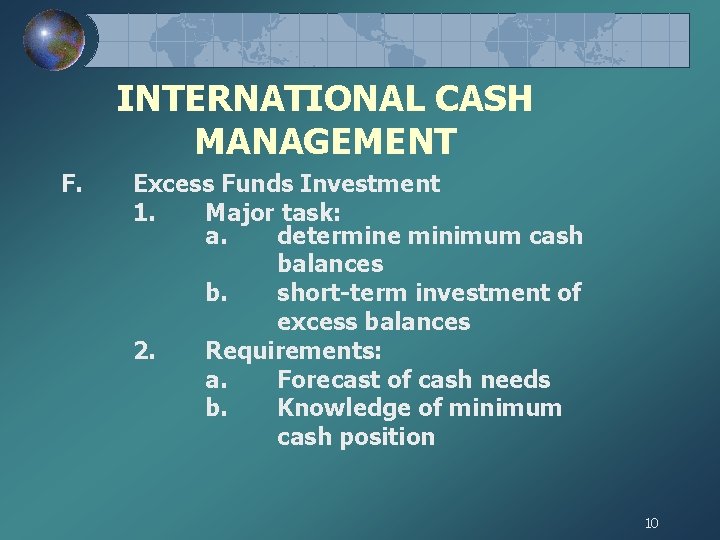 INTERNATIONAL CASH MANAGEMENT F. Excess Funds Investment 1. Major task: a. determine minimum cash