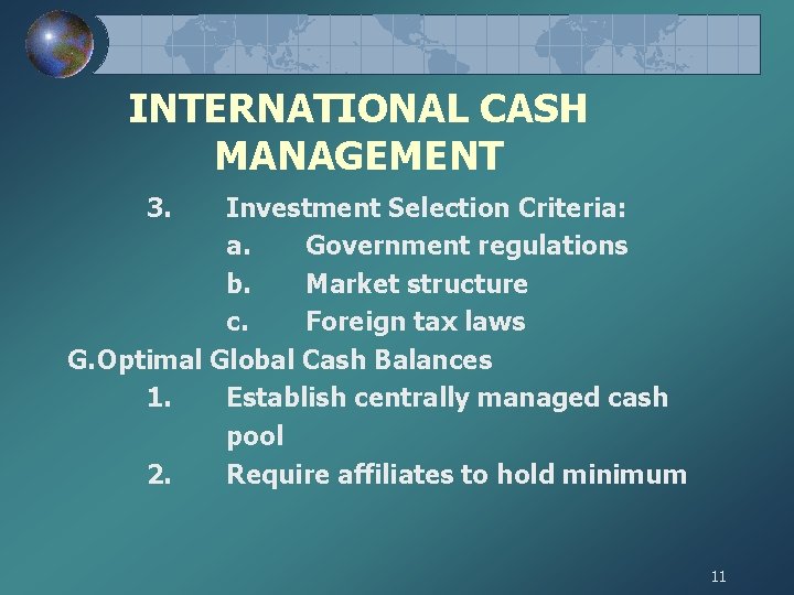 INTERNATIONAL CASH MANAGEMENT 3. Investment Selection Criteria: a. Government regulations b. Market structure c.