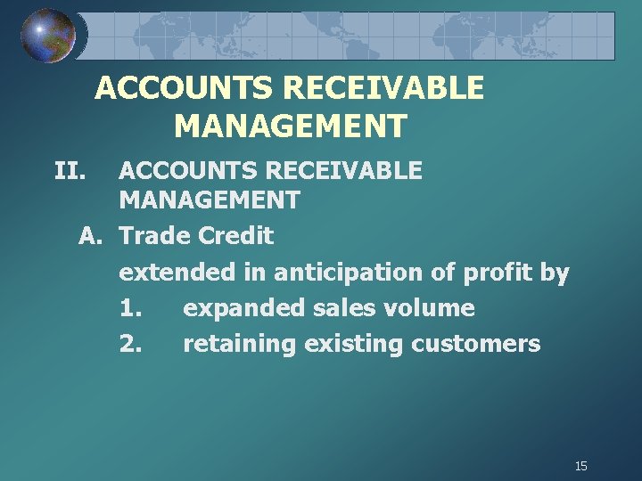 ACCOUNTS RECEIVABLE MANAGEMENT II. ACCOUNTS RECEIVABLE MANAGEMENT A. Trade Credit extended in anticipation of