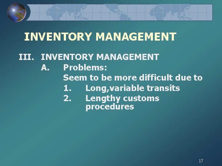 INVENTORY MANAGEMENT III. INVENTORY MANAGEMENT A. Problems: Seem to be more difficult due to