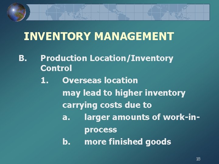INVENTORY MANAGEMENT B. Production Location/Inventory Control 1. Overseas location may lead to higher inventory