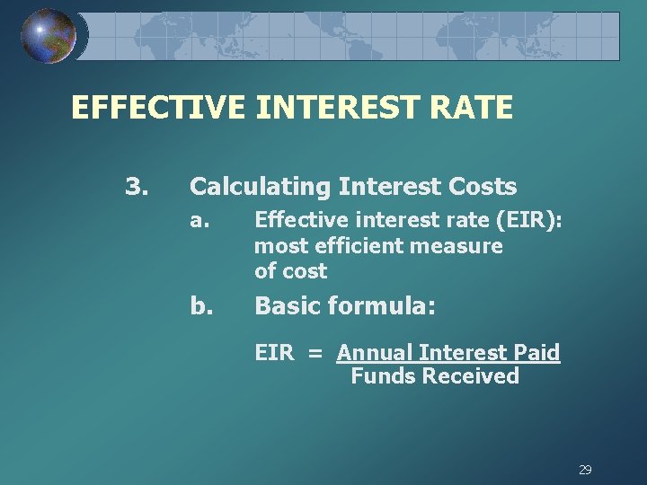 EFFECTIVE INTEREST RATE 3. Calculating Interest Costs a. Effective interest rate (EIR): most efficient