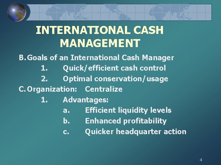 INTERNATIONAL CASH MANAGEMENT B. Goals of an International Cash Manager 1. Quick/efficient cash control