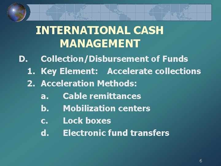 INTERNATIONAL CASH MANAGEMENT D. Collection/Disbursement of Funds 1. Key Element: Accelerate collections 2. Acceleration