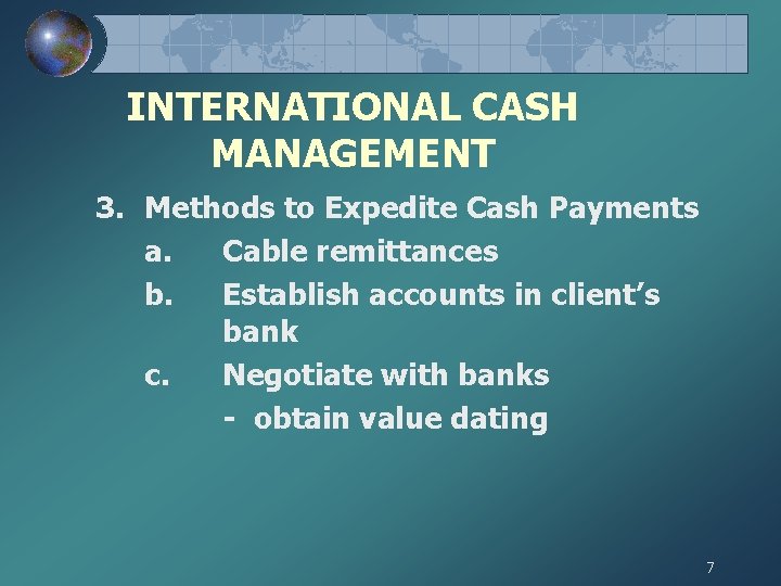 INTERNATIONAL CASH MANAGEMENT 3. Methods to Expedite Cash Payments a. Cable remittances b. Establish