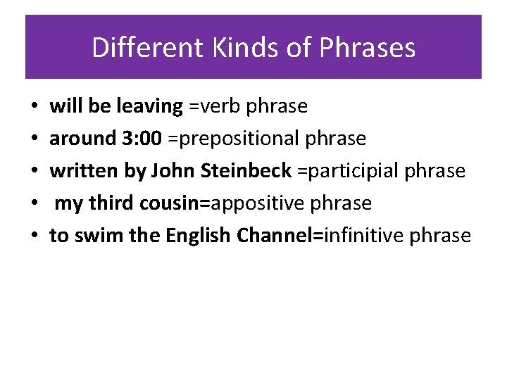 Different Kinds of Phrases • • • will be leaving =verb phrase around 3: