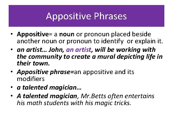 Appositive Phrases • Appositive= a noun or pronoun placed beside another noun or pronoun