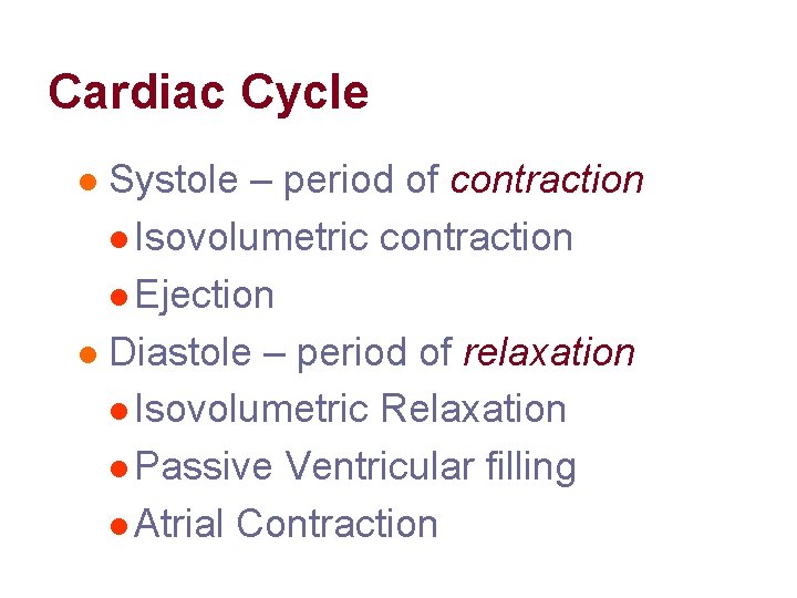 Cardiac Cycle Systole – period of contraction l Isovolumetric contraction l Ejection l Diastole Cardiac Cycle Systole – period of contraction l Isovolumetric contraction l Ejection l Diastole