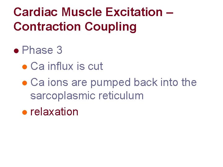 Cardiac Muscle Excitation – Contraction Coupling l Phase 3 l Ca influx is cut Cardiac Muscle Excitation – Contraction Coupling l Phase 3 l Ca influx is cut