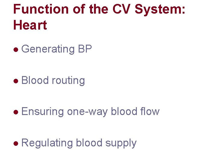 Function of the CV System: Heart l Generating BP l Blood routing l Ensuring Function of the CV System: Heart l Generating BP l Blood routing l Ensuring