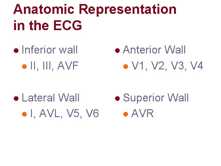 Anatomic Representation in the ECG l Inferior wall l II, III, AVF l Anterior Anatomic Representation in the ECG l Inferior wall l II, III, AVF l Anterior