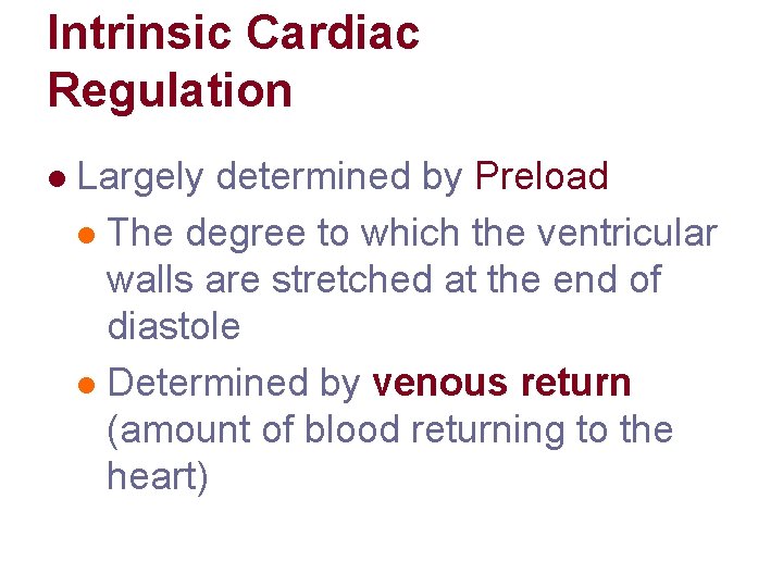 Intrinsic Cardiac Regulation l Largely determined by Preload l The degree to which the Intrinsic Cardiac Regulation l Largely determined by Preload l The degree to which the