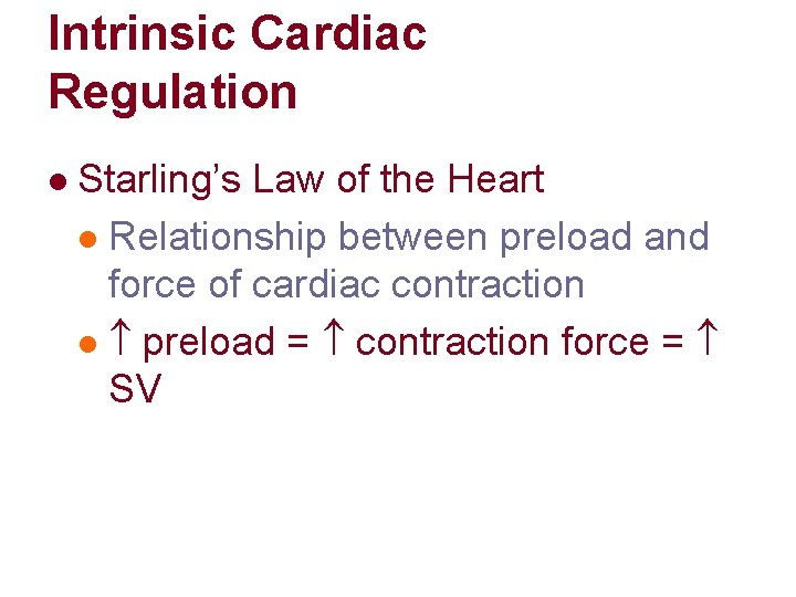 Intrinsic Cardiac Regulation l Starling’s Law of the Heart l Relationship between preload and Intrinsic Cardiac Regulation l Starling’s Law of the Heart l Relationship between preload and